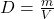 D = \frac{m}{V}