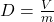 D = \frac{V}{m}