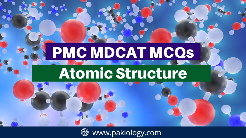 PMC MDCAT MCQs On Atomic Structure