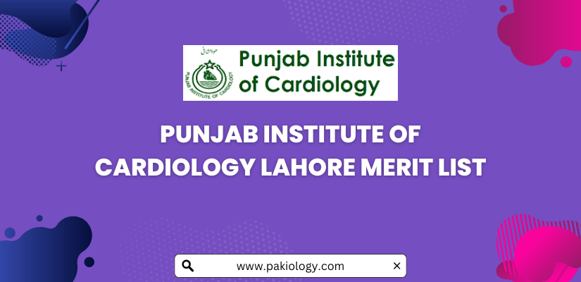 Punjab Institute of Cardiology Lahore Merit List 2023-2026
